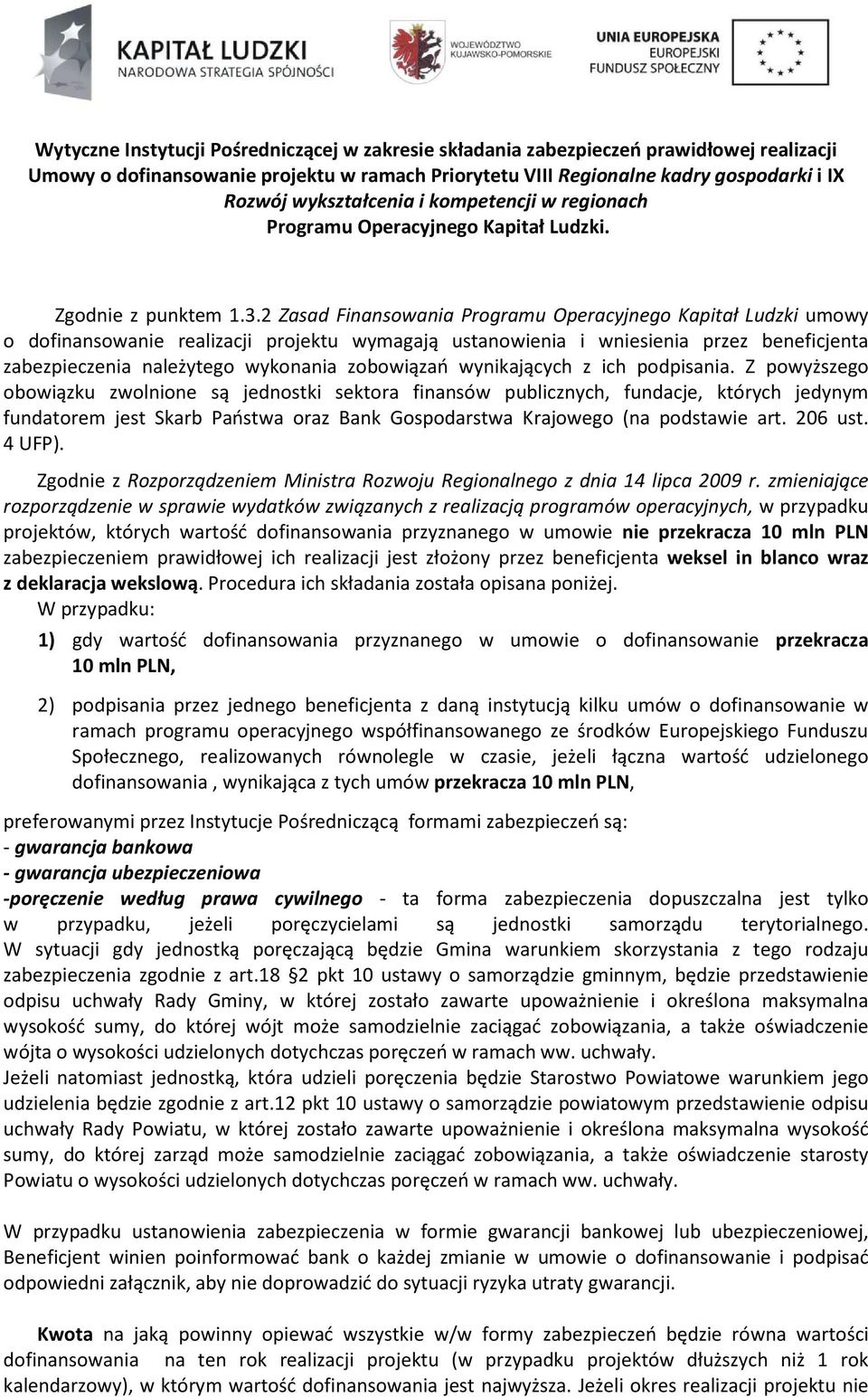 2 Zasad Finansowania Programu Operacyjnego Kapitał Ludzki umowy o dofinansowanie realizacji projektu wymagają ustanowienia i wniesienia przez beneficjenta zabezpieczenia należytego wykonania