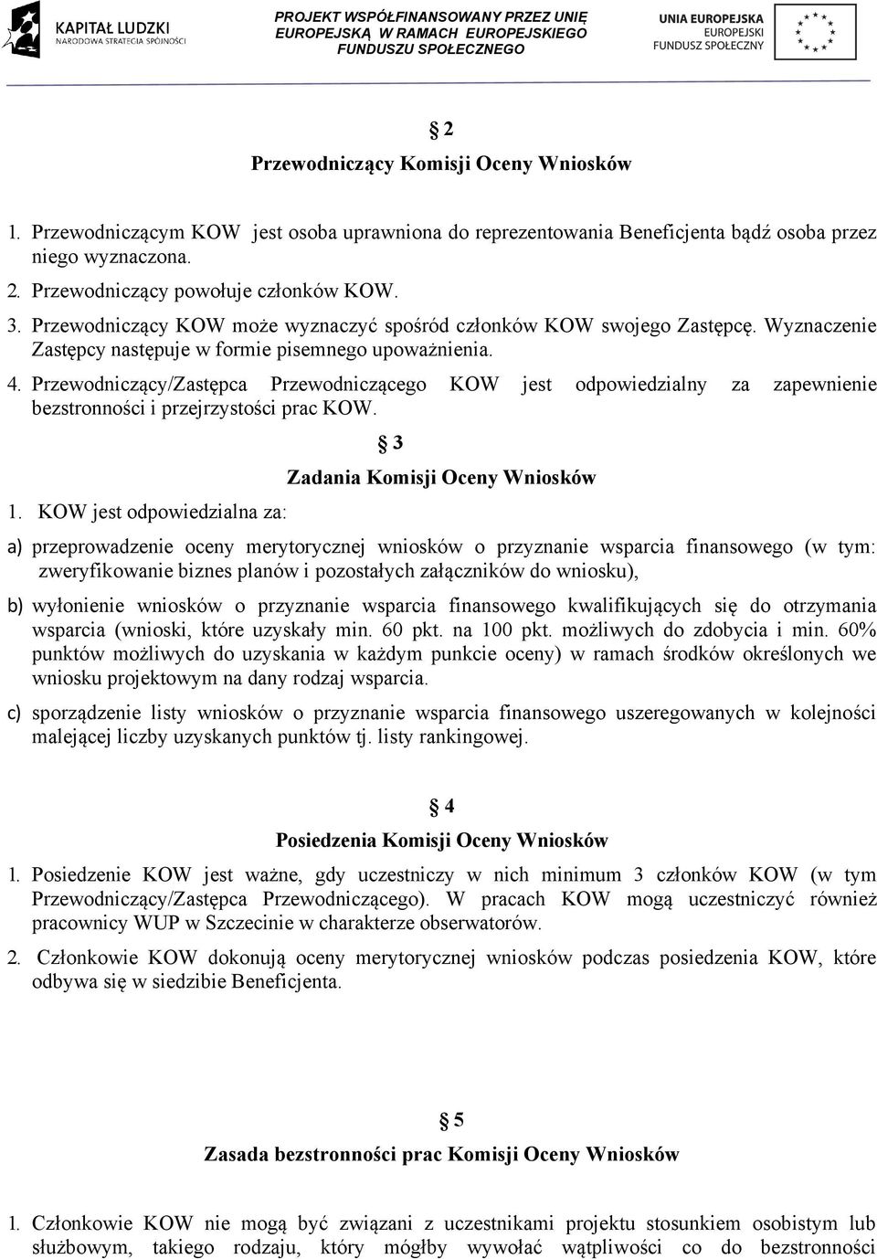 Przewodniczący/Zastępca Przewodniczącego KOW jest odpowiedzialny za zapewnienie bezstronności i przejrzystości prac KOW. 1.