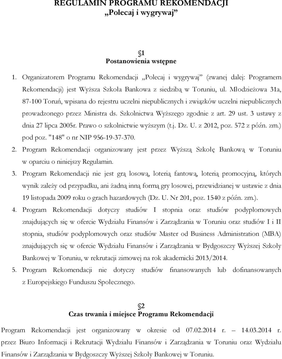 Młodzieżowa 31a, 87-100 Toruń, wpisana do rejestru uczelni niepublicznych i związków uczelni niepublicznych prowadzonego przez Ministra ds. Szkolnictwa Wyższego zgodnie z art. 29 ust.