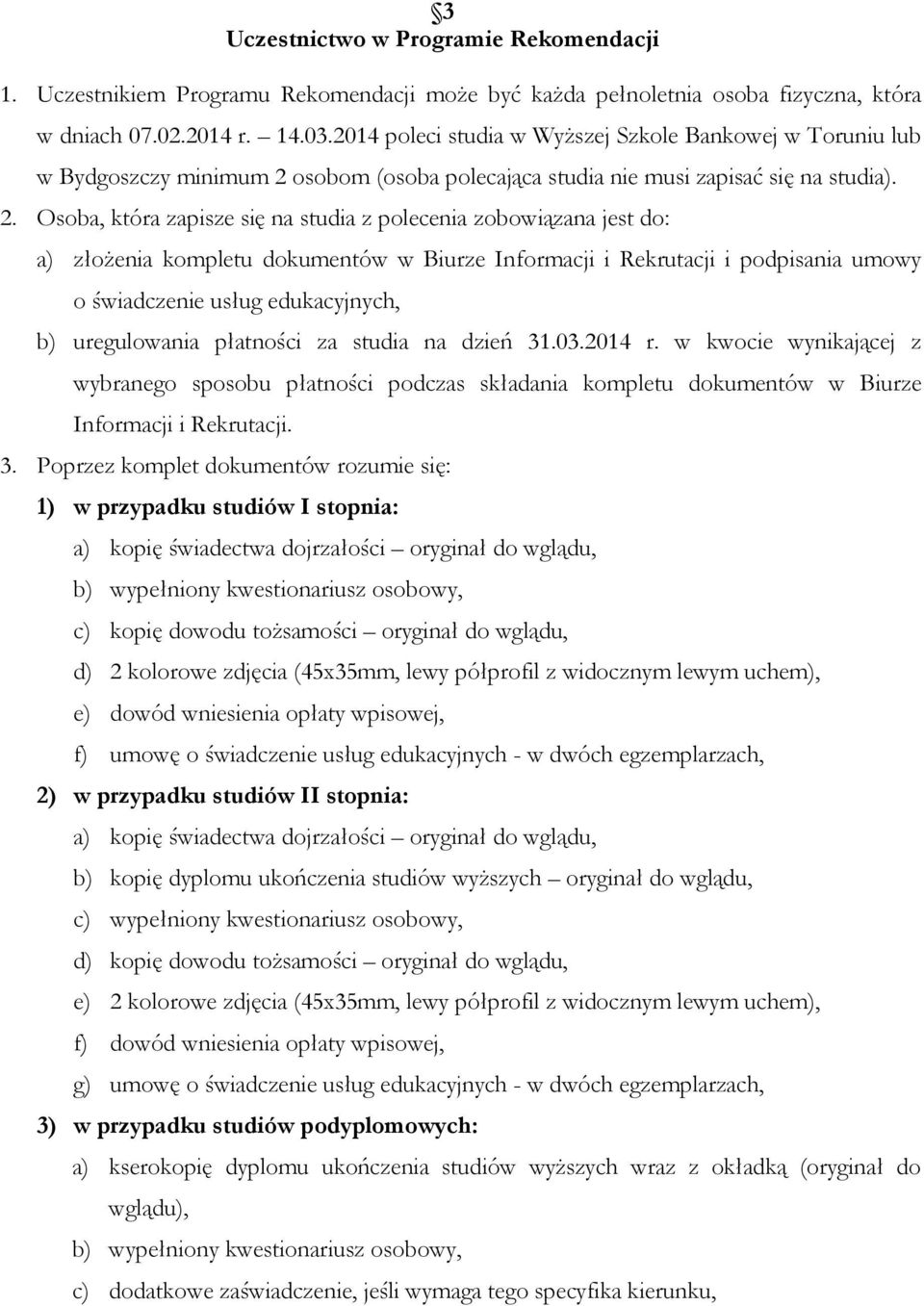 osobom (osoba polecająca studia nie musi zapisać się na studia). 2.