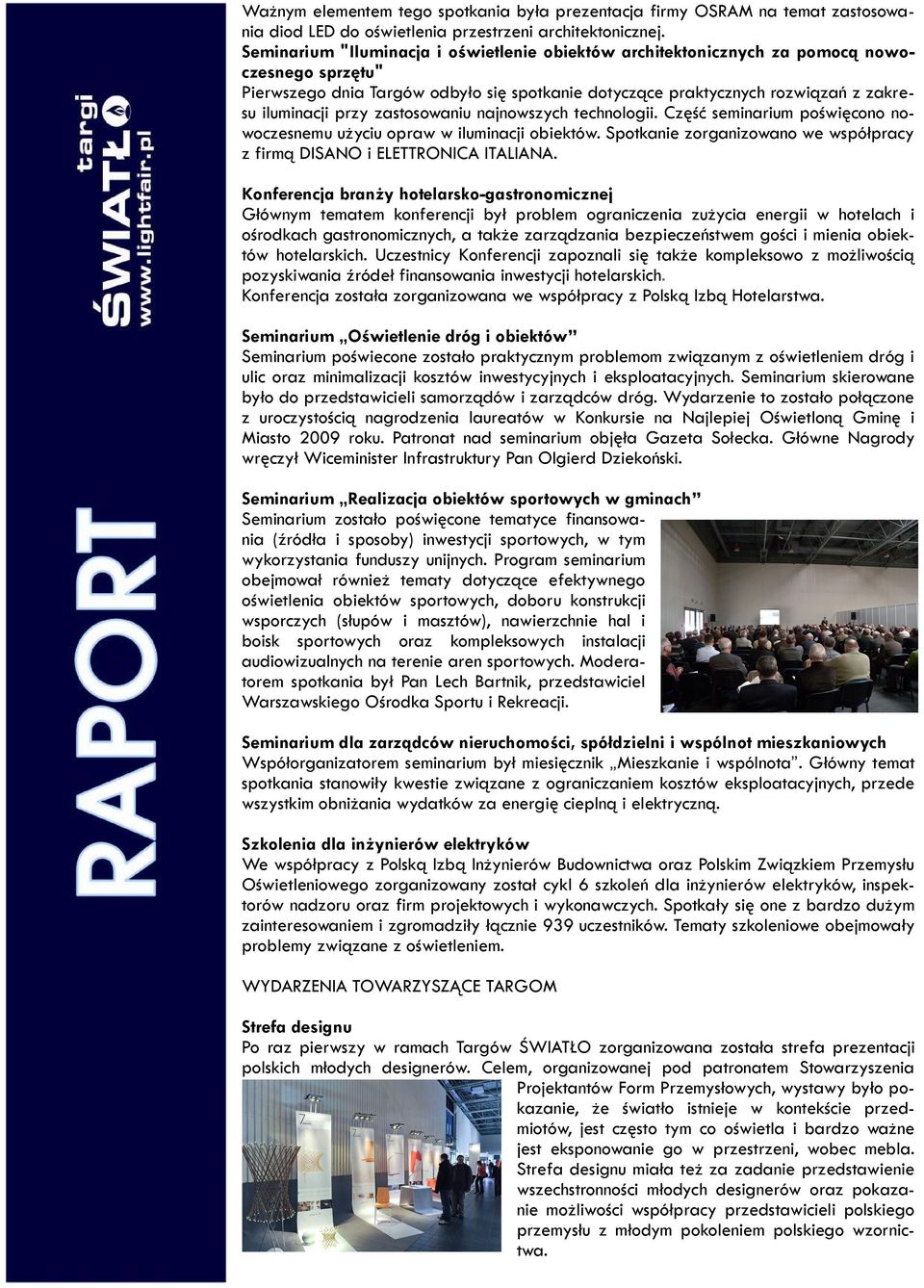zastosowaniu najnowszych technologii. Część seminarium poświęcono nowoczesnemu użyciu opraw w iluminacji obiektów. Spotkanie zorganizowano we współpracy z firmą DISANO i ELETTRONICA ITALIANA.