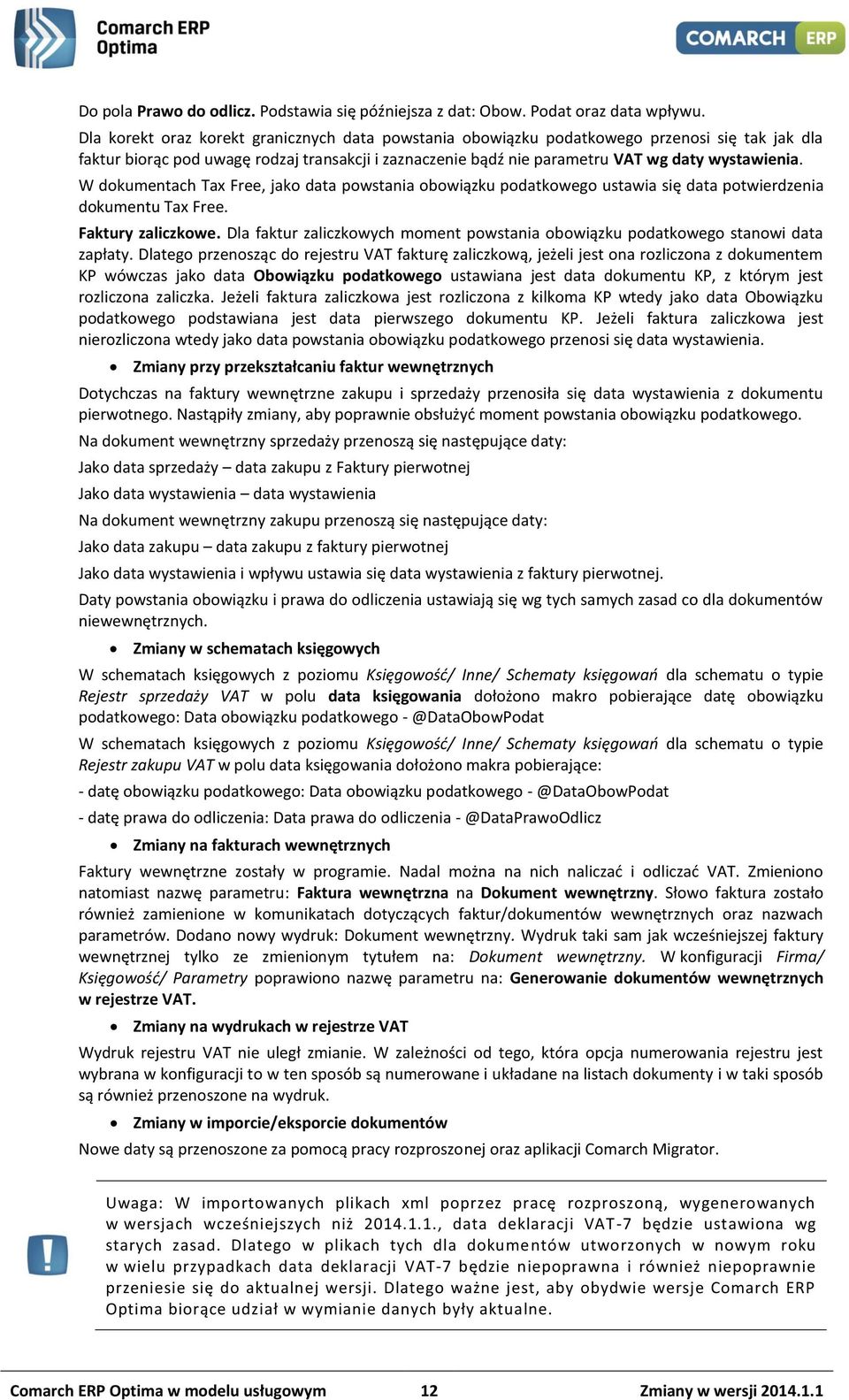 W dokumentach Tax Free, jako data powstania obowiązku podatkowego ustawia się data potwierdzenia dokumentu Tax Free. Faktury zaliczkowe.