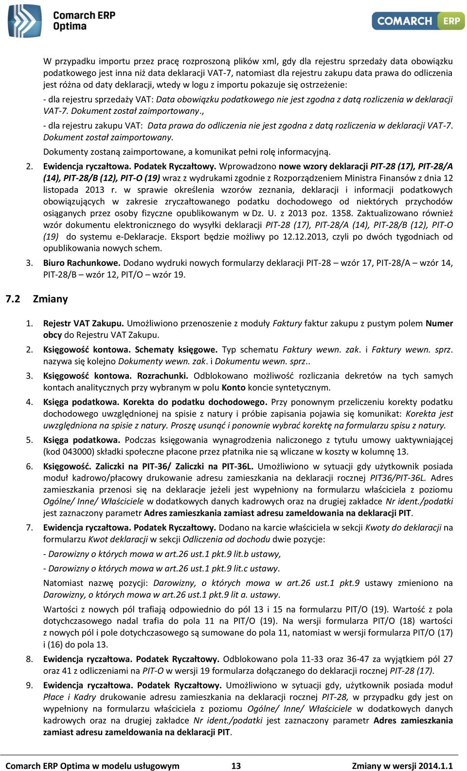 VAT-7. Dokument został zaimportowany., - dla rejestru zakupu VAT: Data prawa do odliczenia nie jest zgodna z datą rozliczenia w deklaracji VAT-7. Dokument został zaimportowany. Dokumenty zostaną zaimportowane, a komunikat pełni rolę informacyjną.