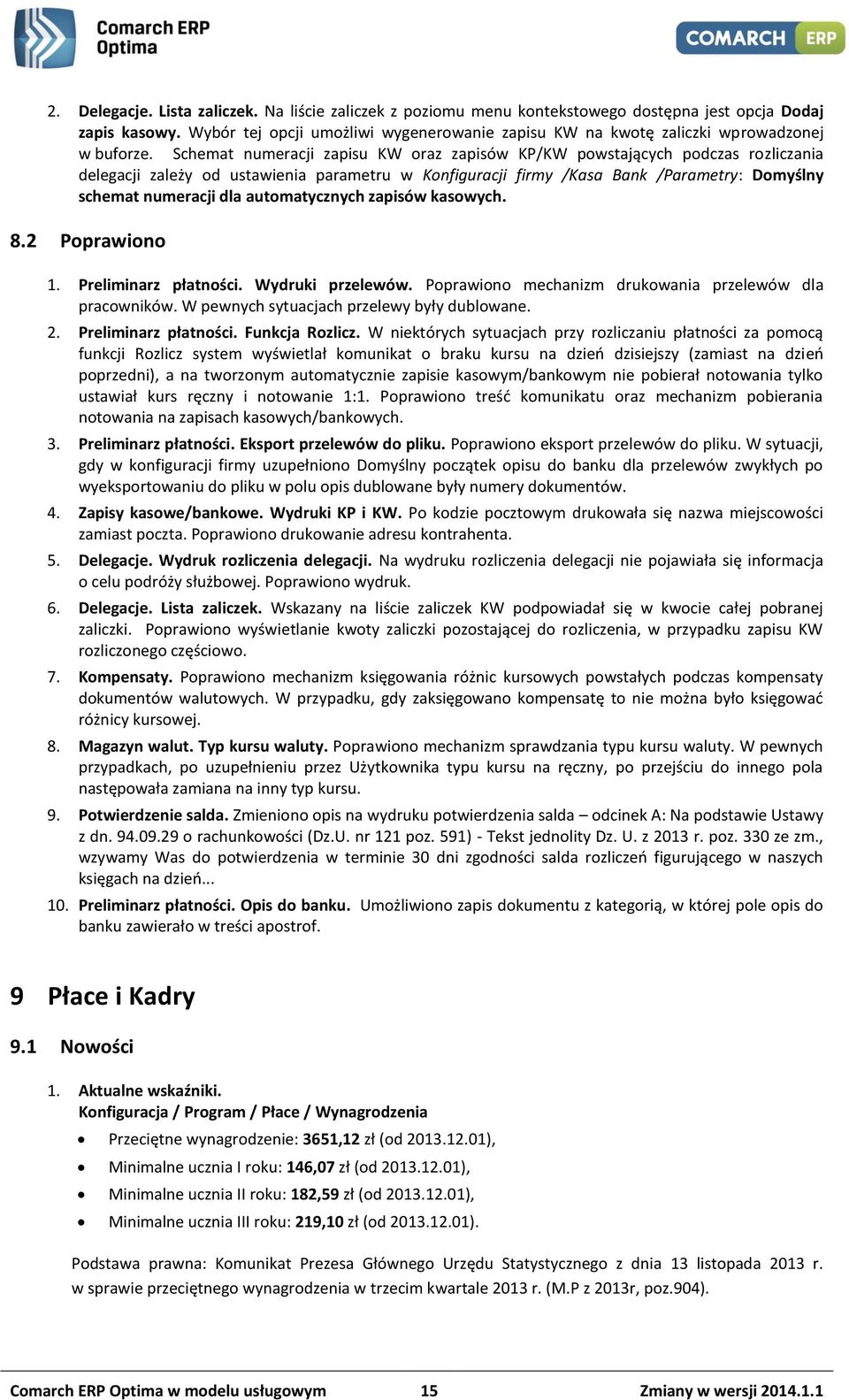 Schemat numeracji zapisu KW oraz zapisów KP/KW powstających podczas rozliczania delegacji zależy od ustawienia parametru w Konfiguracji firmy /Kasa Bank /Parametry: Domyślny schemat numeracji dla