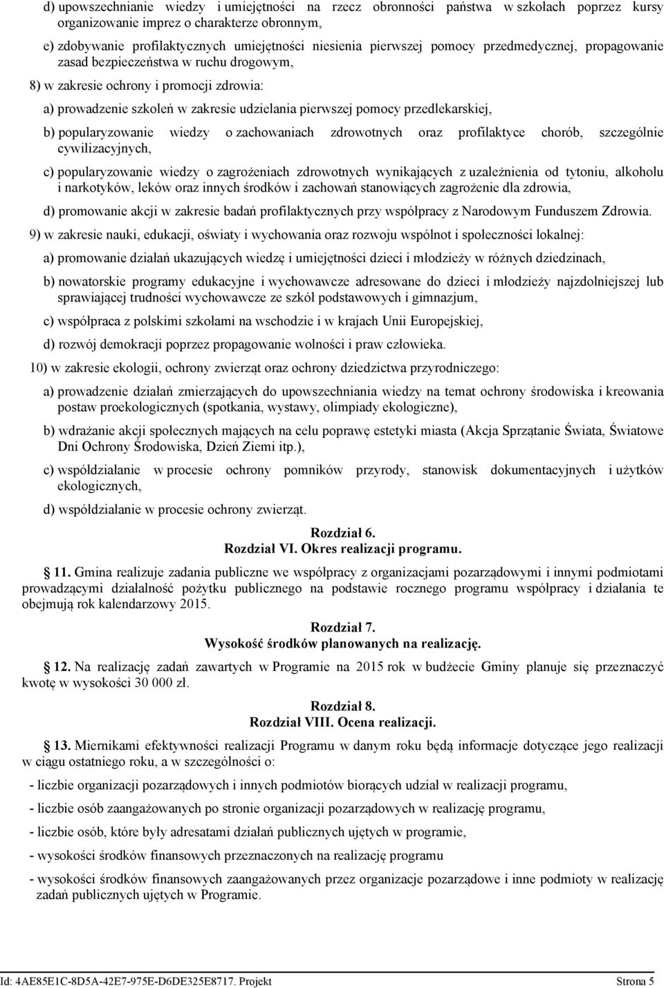przedlekarskiej, b) popularyzowanie wiedzy o zachowaniach zdrowotnych oraz profilaktyce chorób, szczególnie cywilizacyjnych, c) popularyzowanie wiedzy o zagrożeniach zdrowotnych wynikających z