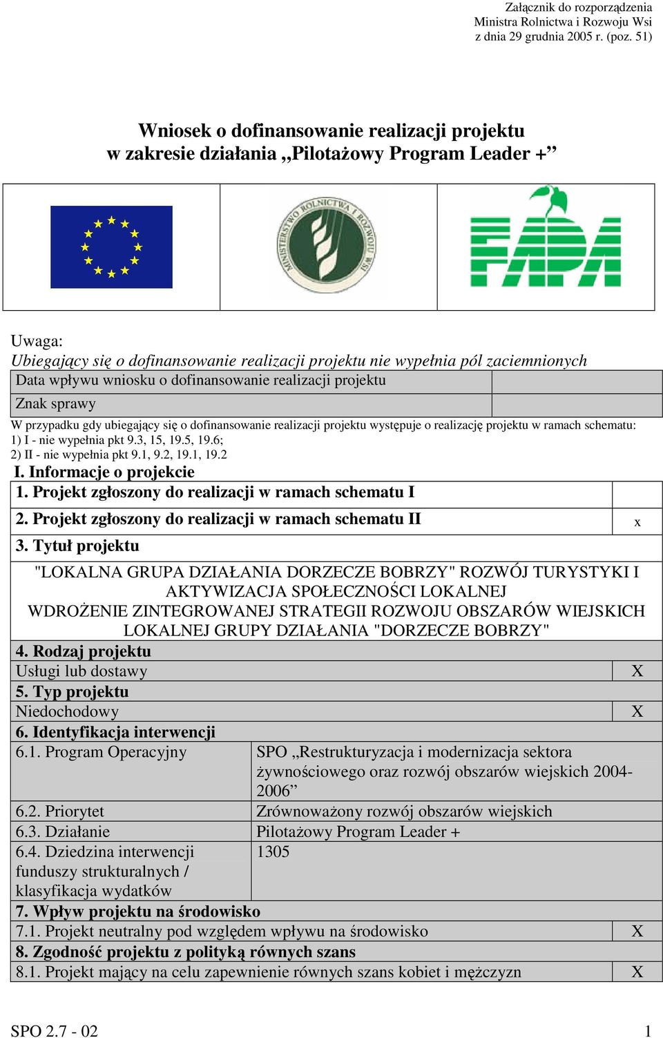 wniosku o dofinansowanie realizacji projektu Znak sprawy W przypadku gdy ubiegający się o dofinansowanie realizacji projektu występuje o realizację projektu w ramach schematu: 1) I - nie wypełnia pkt