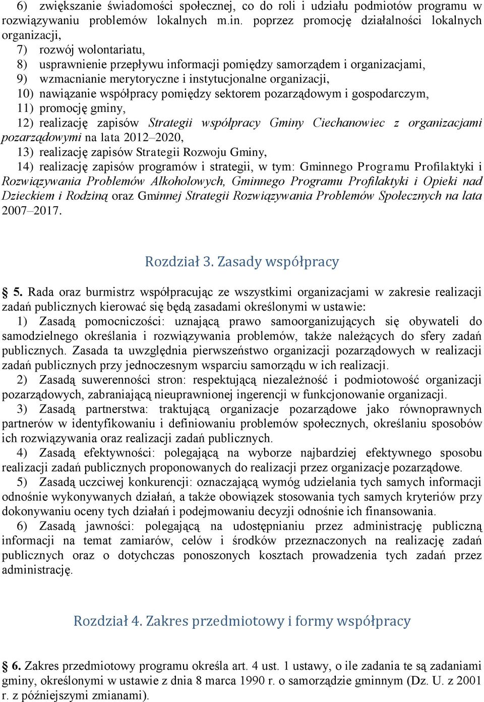organizacji, 10) nawiązanie współpracy pomiędzy sektorem pozarządowym i gospodarczym, 11) promocję gminy, 12) realizację zapisów Strategii współpracy Gminy Ciechanowiec z organizacjami pozarządowymi