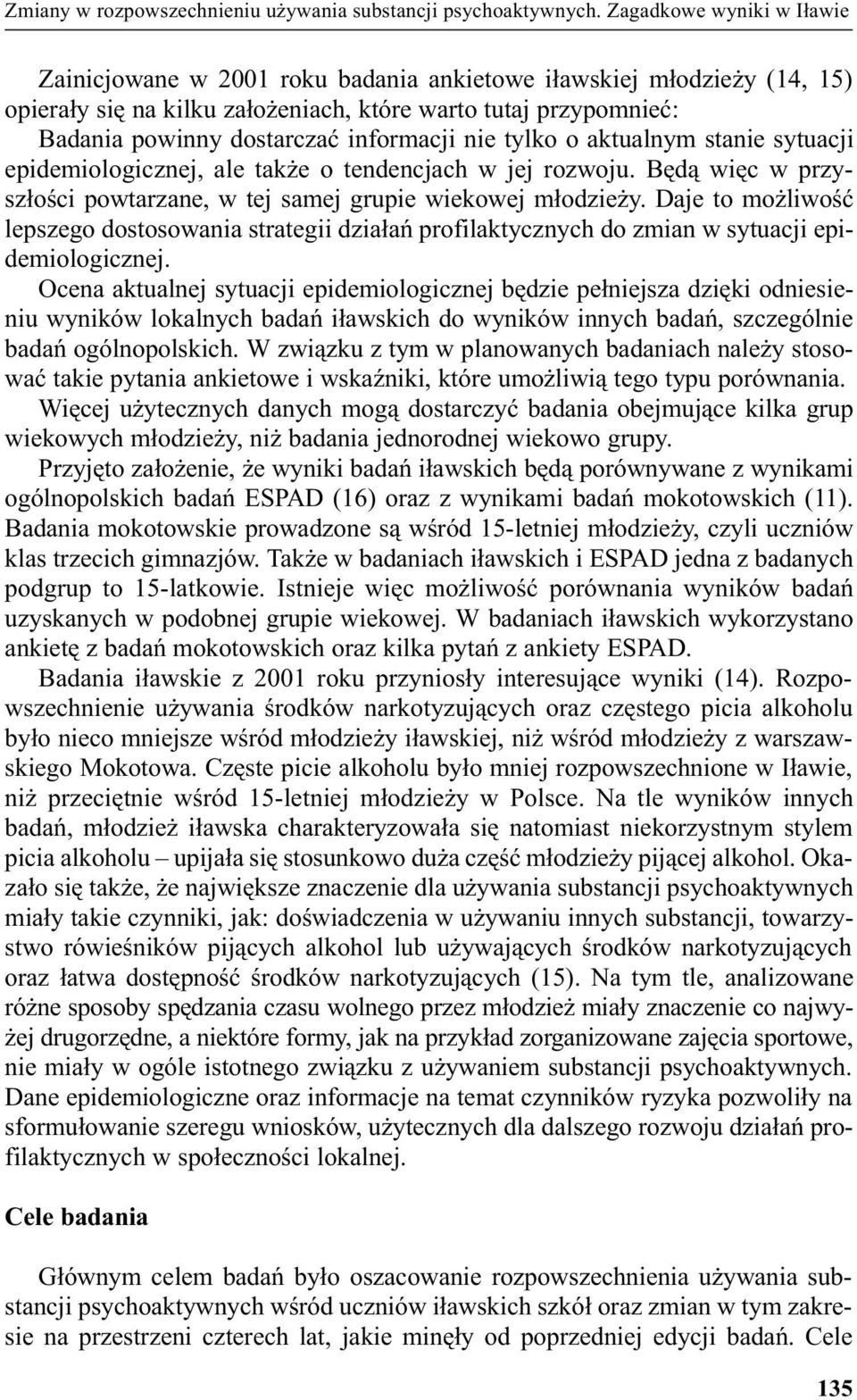 informacji nie tylko o aktualnym stanie sytuacji epidemiologicznej, ale tak e o tendencjach w jej rozwoju. Bêd¹ wiêc w przysz³oœci powtarzane, w tej samej grupie wiekowej m³odzie y.