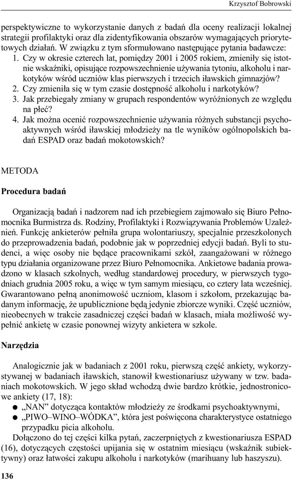 Czy w okresie czterech lat, pomiêdzy 2001 i 2005 rokiem, zmieni³y siê istotnie wskaÿniki, opisuj¹ce rozpowszechnienie u ywania tytoniu, alkoholu i narkotyków wœród uczniów klas pierwszych i trzecich