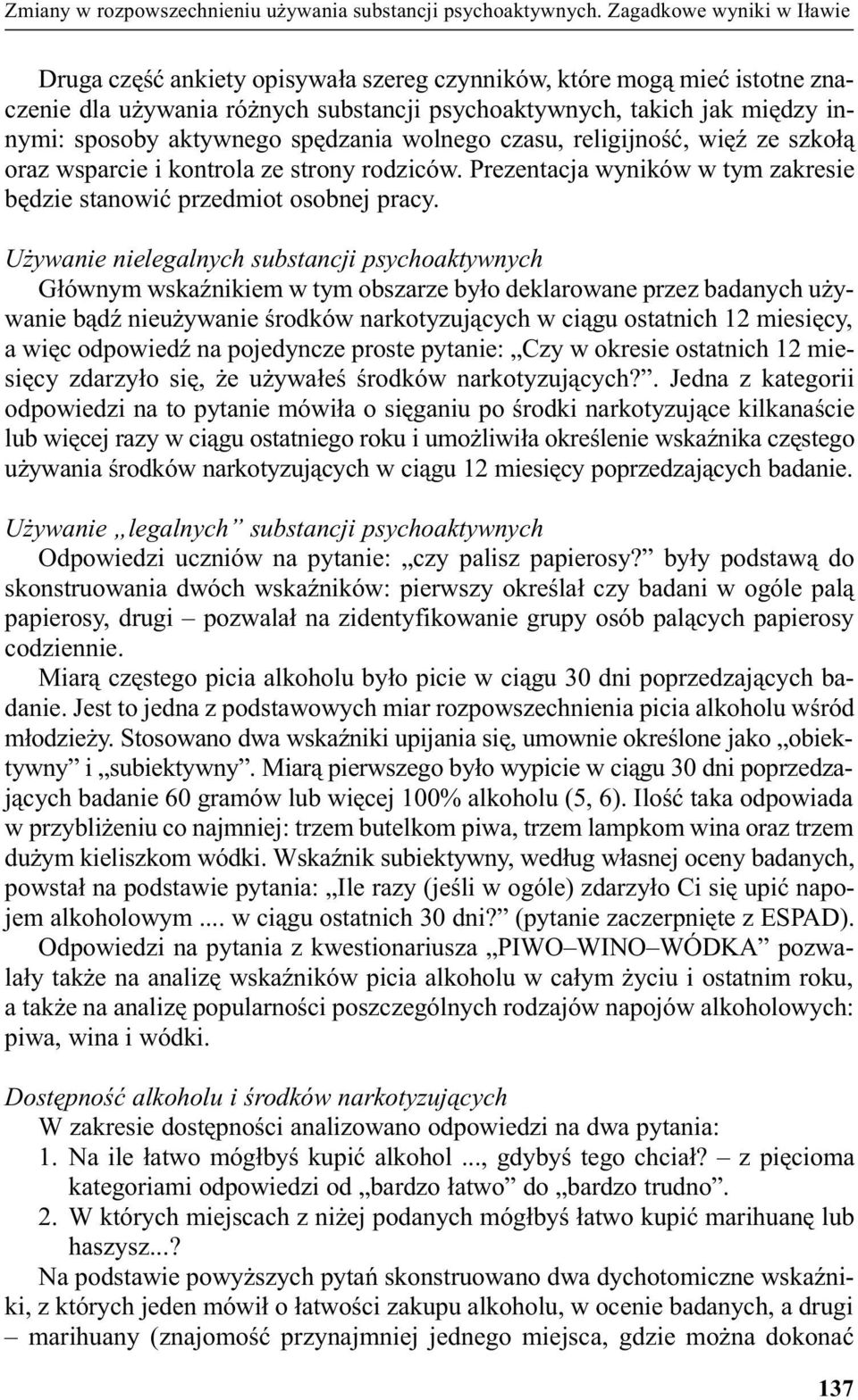 aktywnego spêdzania wolnego czasu, religijnoœæ, wiêÿ ze szko³¹ oraz wsparcie i kontrola ze strony rodziców. Prezentacja wyników w tym zakresie bêdzie stanowiæ przedmiot osobnej pracy.