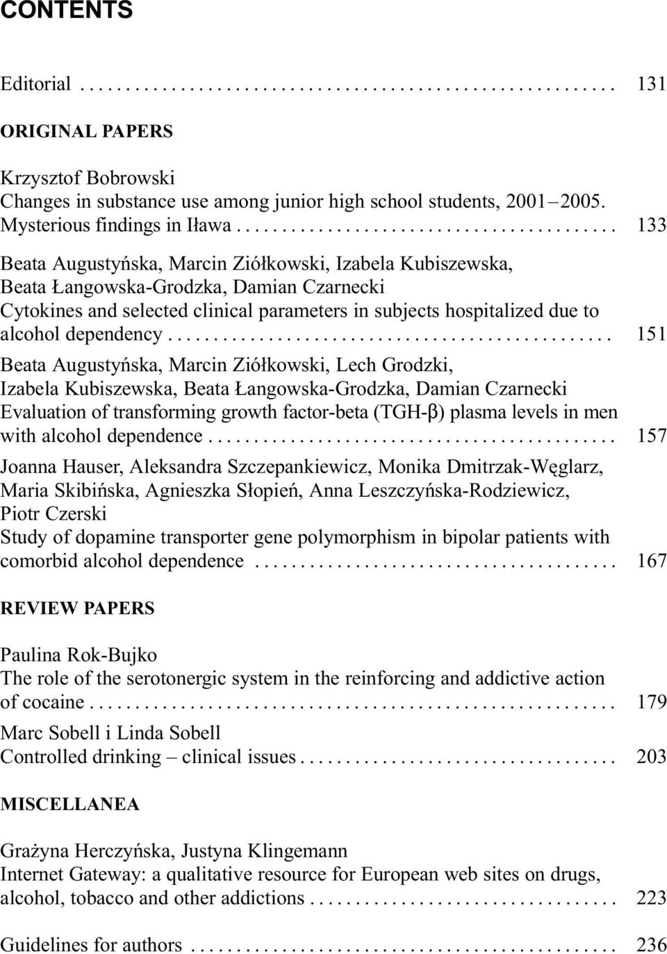 .. 151 Beata Augustyñska, Marcin Zió³kowski, Lech Grodzki, Izabela Kubiszewska, Beata angowska-grodzka, Damian Czarnecki Evaluation of transforming growth factor-beta (TGH-$) plasma levels in men