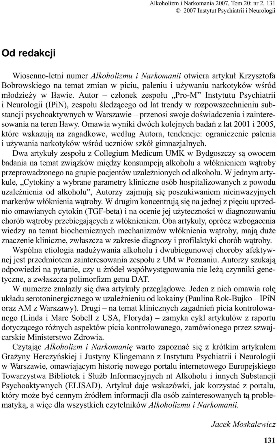 Autor cz³onek zespo³u Pro-M Instytutu Psychiatrii i Neurologii (IPiN), zespo³u œledz¹cego od lat trendy w rozpowszechnieniu substancji psychoaktywnych w Warszawie przenosi swoje doœwiadczenia i
