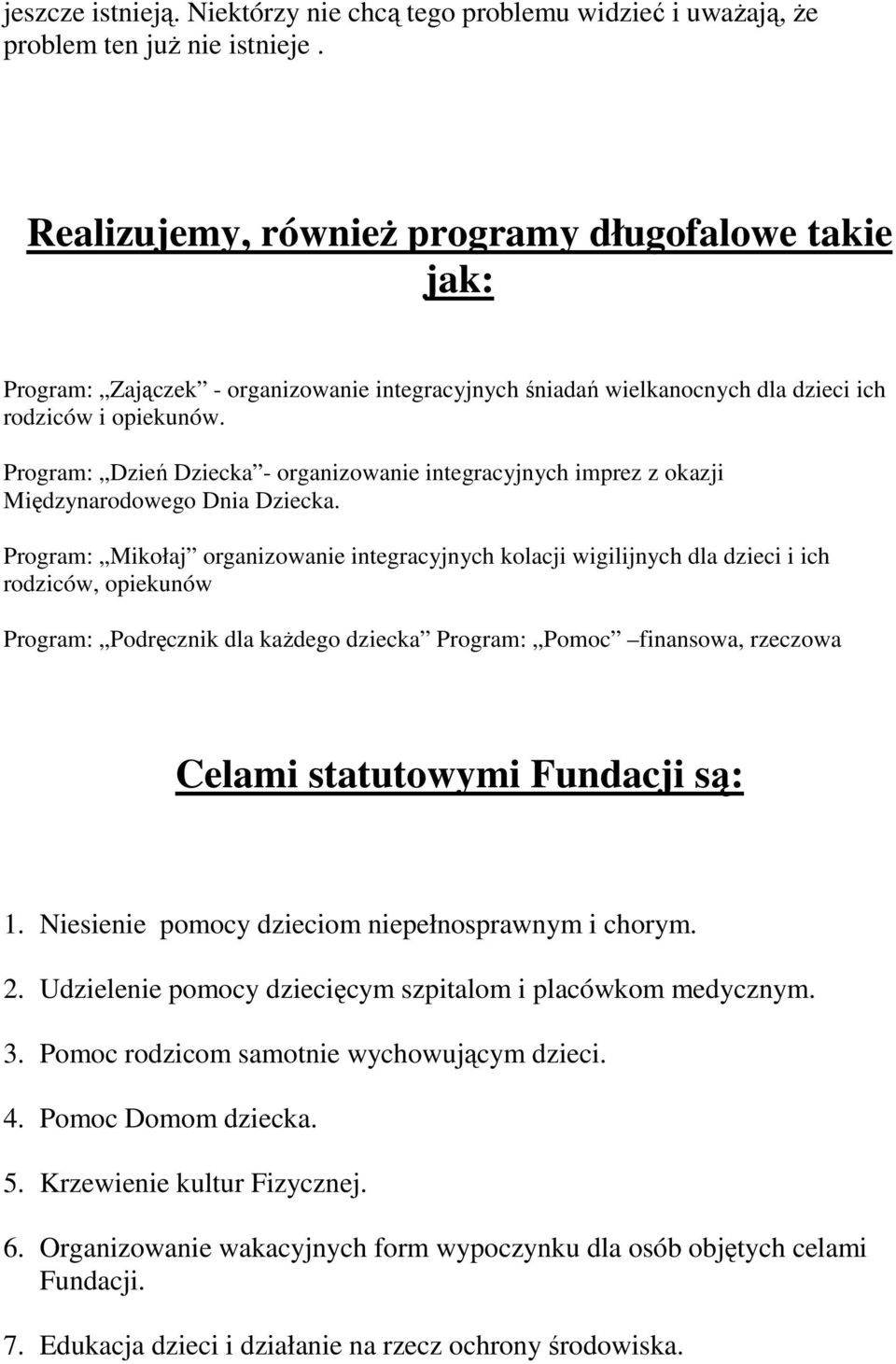 : Dzień Dziecka - organizowanie integracyjnych imprez z okazji Międzynarodowego Dnia Dziecka.