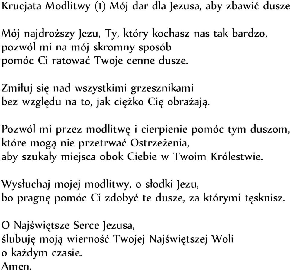 Pozwól mi przez modlitwę i cierpienie pomóc tym duszom, które mogą nie przetrwać Ostrzeżenia, aby szukały miejsca obok Ciebie w Twoim Królestwie.