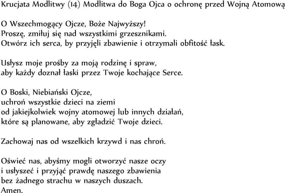 O Boski, Niebiański Ojcze, uchroń wszystkie dzieci na ziemi od jakiejkolwiek wojny atomowej lub innych działań, które są planowane, aby zgładzić Twoje dzieci.