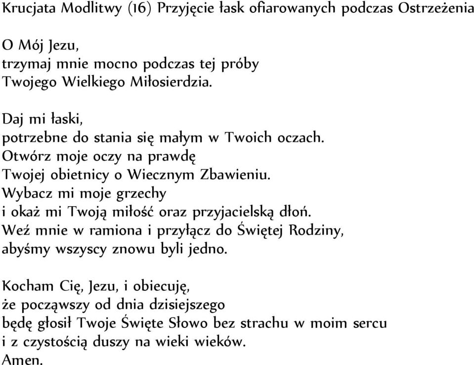 Wybacz mi moje grzechy i okaż mi Twoją miłość oraz przyjacielską dłoń.