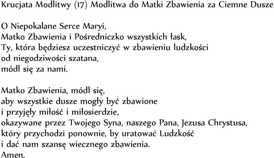 nami. Matko Zbawienia, módl się, aby wszystkie dusze mogły być zbawione i przyjęły miłość i miłosierdzie, okazywane przez