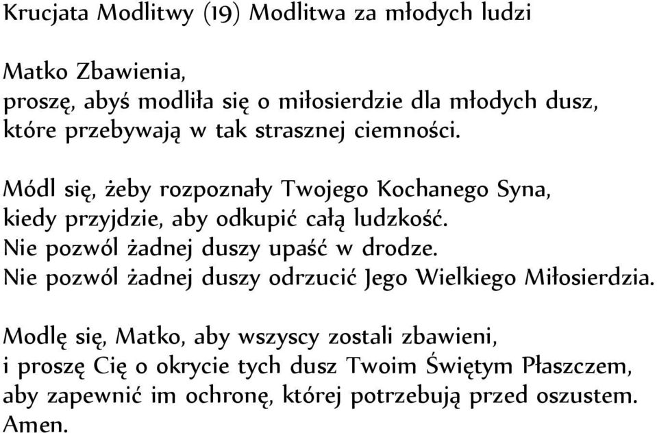 Nie pozwól żadnej duszy upaść w drodze. Nie pozwól żadnej duszy odrzucić Jego Wielkiego Miłosierdzia.