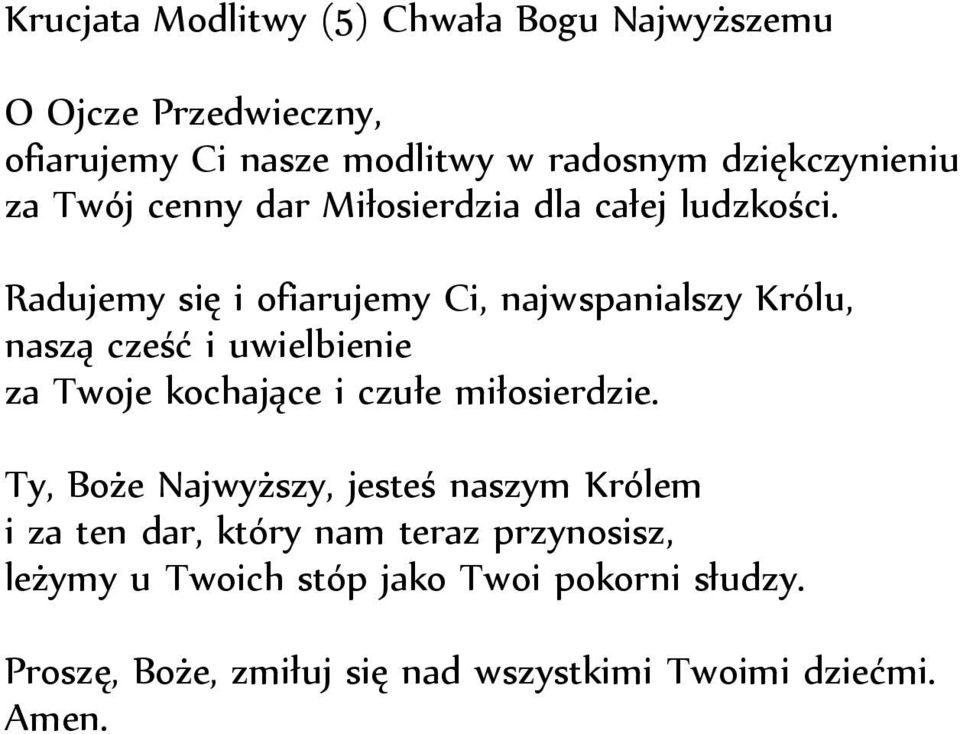 Radujemy się i ofiarujemy Ci, najwspanialszy Królu, naszą cześć i uwielbienie za Twoje kochające i czułe miłosierdzie.