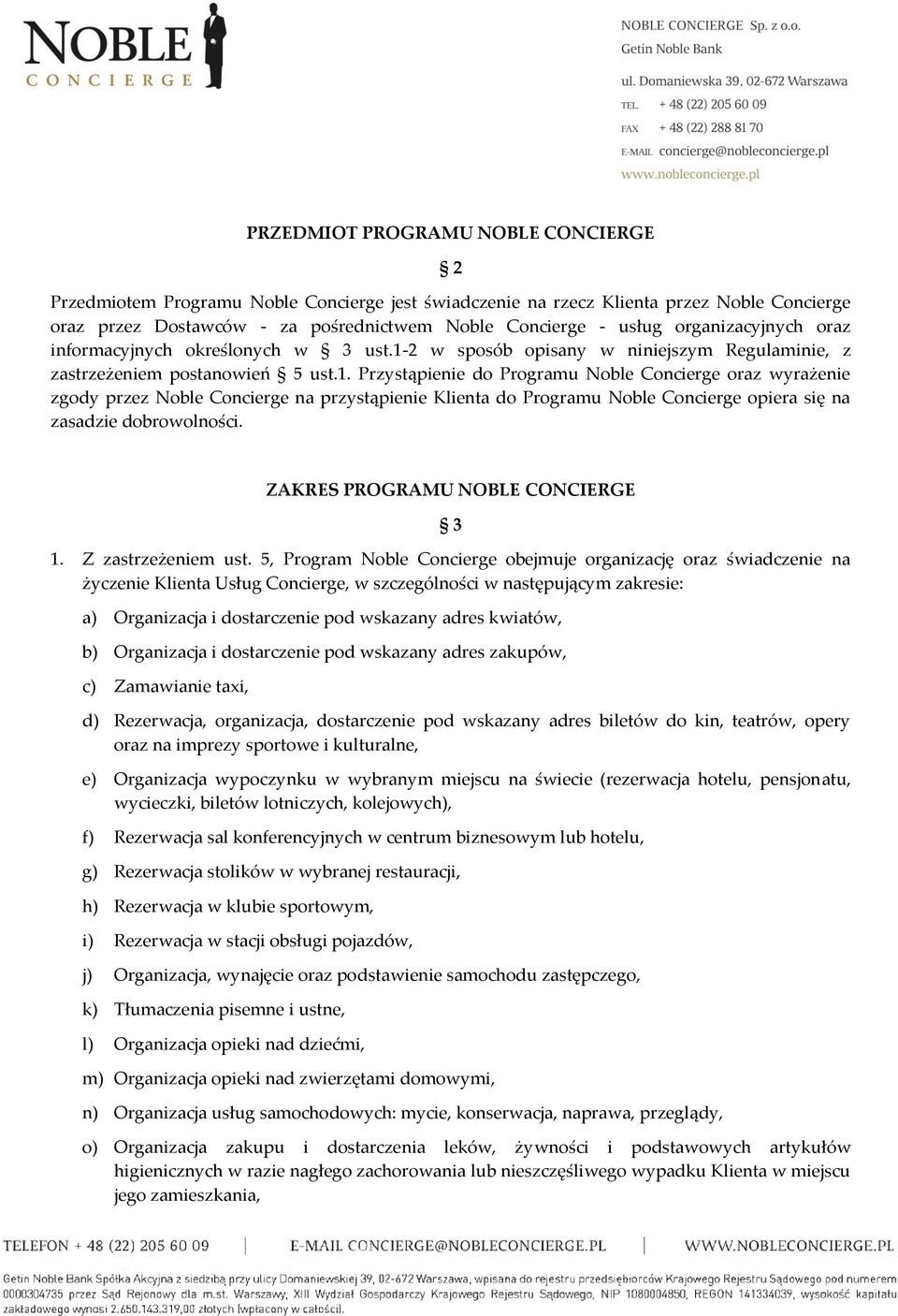 2 w sposób opisany w niniejszym Regulaminie, z zastrzeżeniem postanowień 5 ust.1.