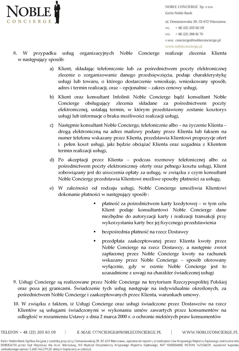 usługi, b) Klient oraz konsultant Infolinii Noble Concierge bądź konsultant Noble Concierge obsługujący zlecenia składane za pośrednictwem poczty elektronicznej, ustalają termin, w którym
