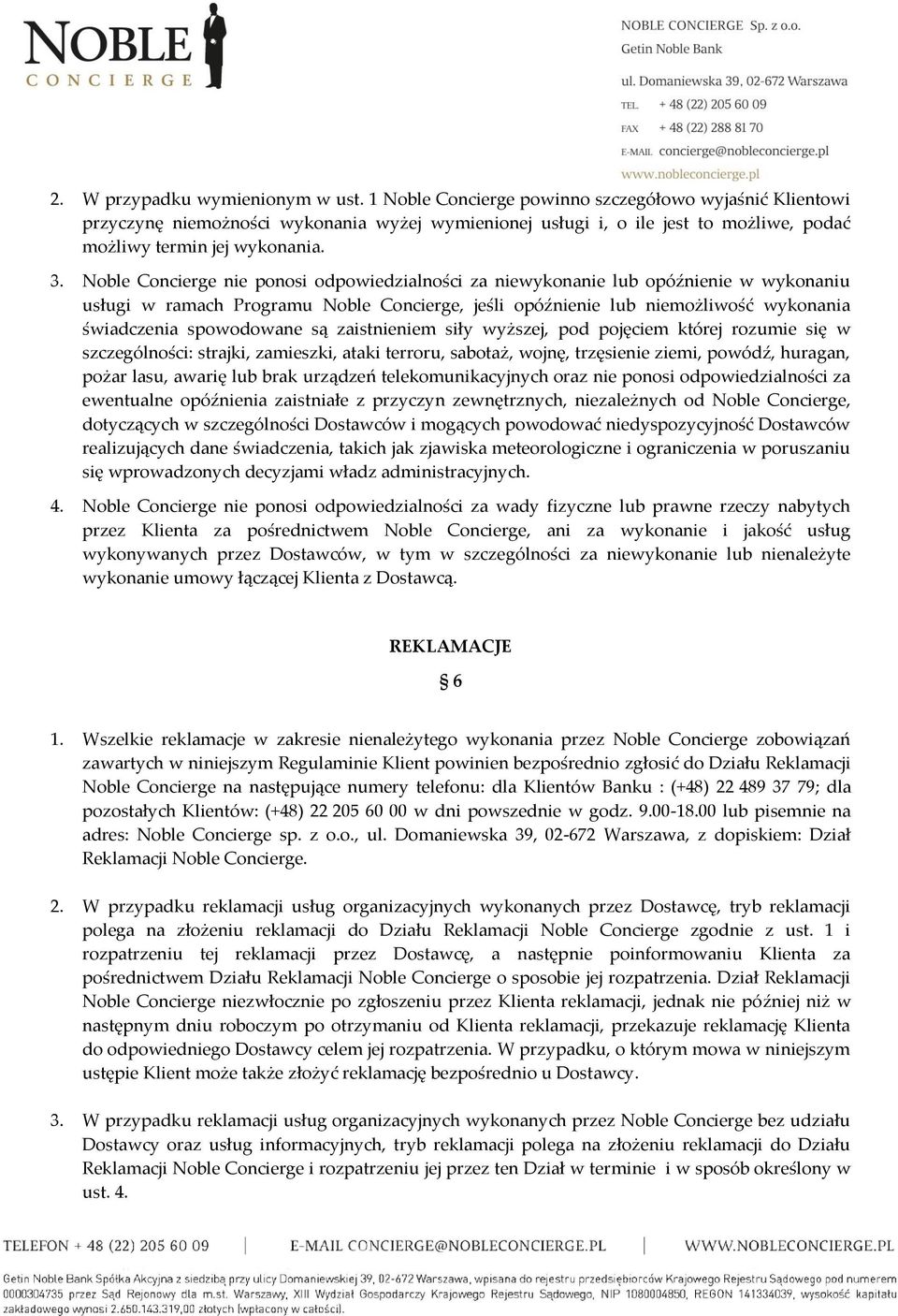 Noble Concierge nie ponosi odpowiedzialności za niewykonanie lub opóźnienie w wykonaniu usługi w ramach Programu Noble Concierge, jeśli opóźnienie lub niemożliwość wykonania świadczenia spowodowane