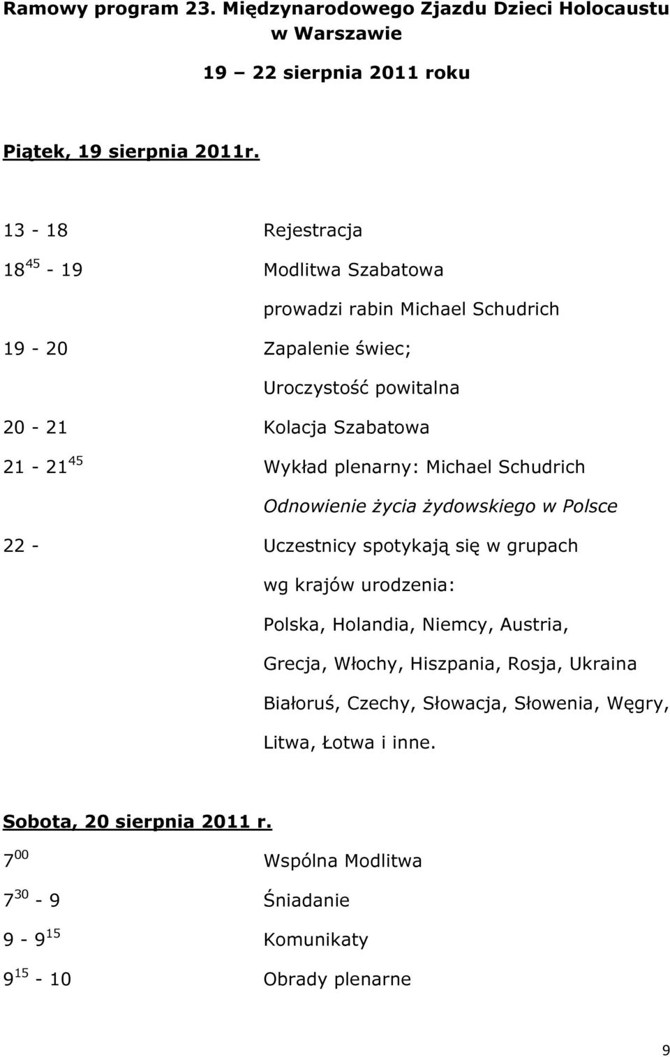 plenarny: Michael Schudrich Odnowienie życia żydowskiego w Polsce 22 - Uczestnicy spotykają się w grupach wg krajów urodzenia: Polska, Holandia, Niemcy, Austria,