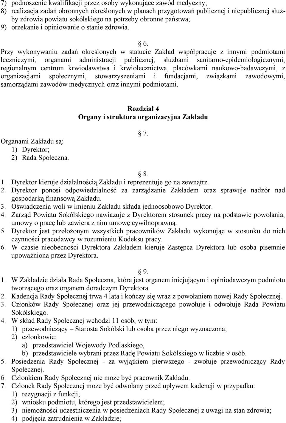 Przy wykonywaniu zadań określonych w statucie Zakład współpracuje z innymi podmiotami leczniczymi, organami administracji publicznej, służbami sanitarno-epidemiologicznymi, regionalnym centrum