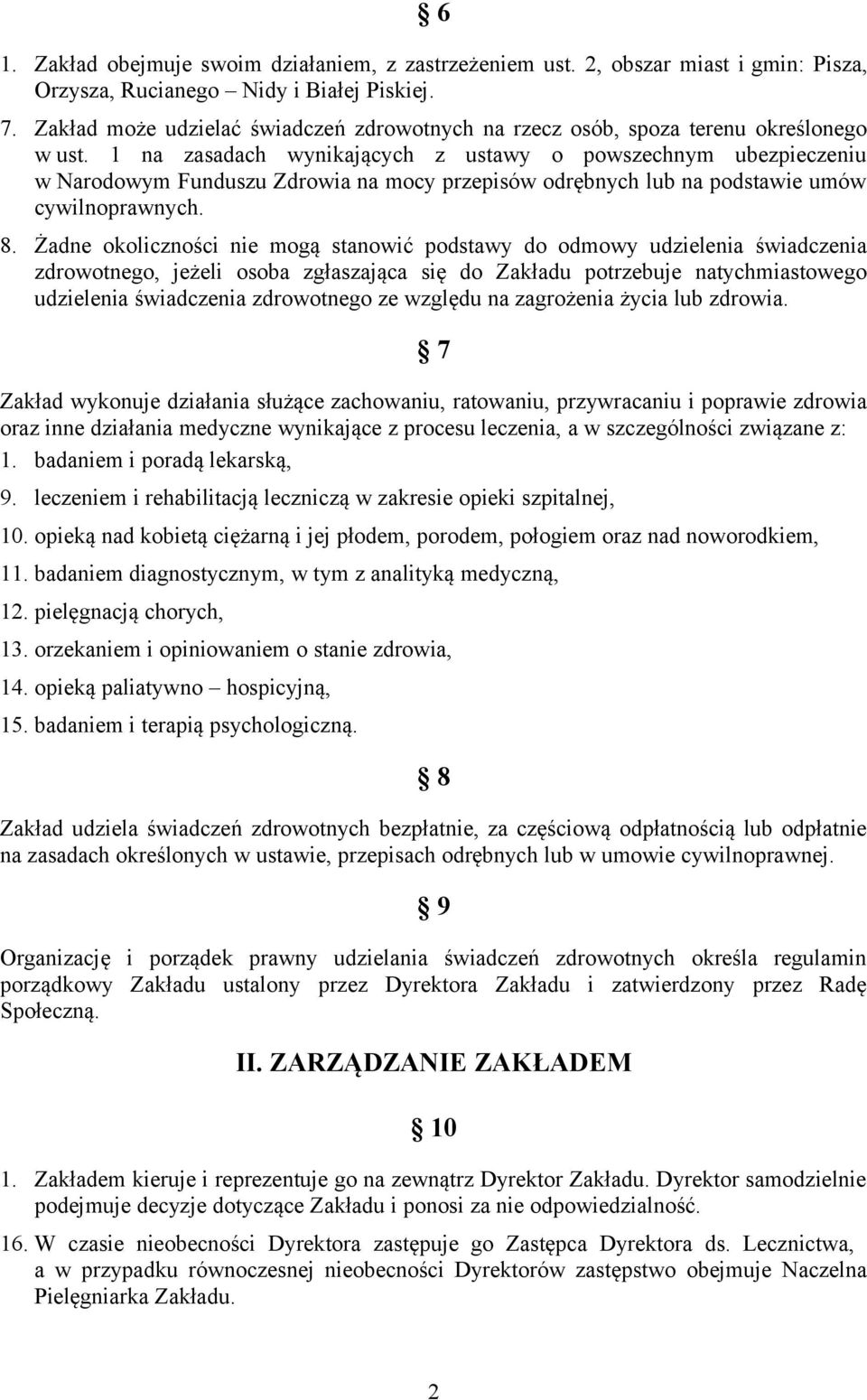 1 na zasadach wynikających z ustawy o powszechnym ubezpieczeniu w Narodowym Funduszu Zdrowia na mocy przepisów odrębnych lub na podstawie umów cywilnoprawnych. 8.
