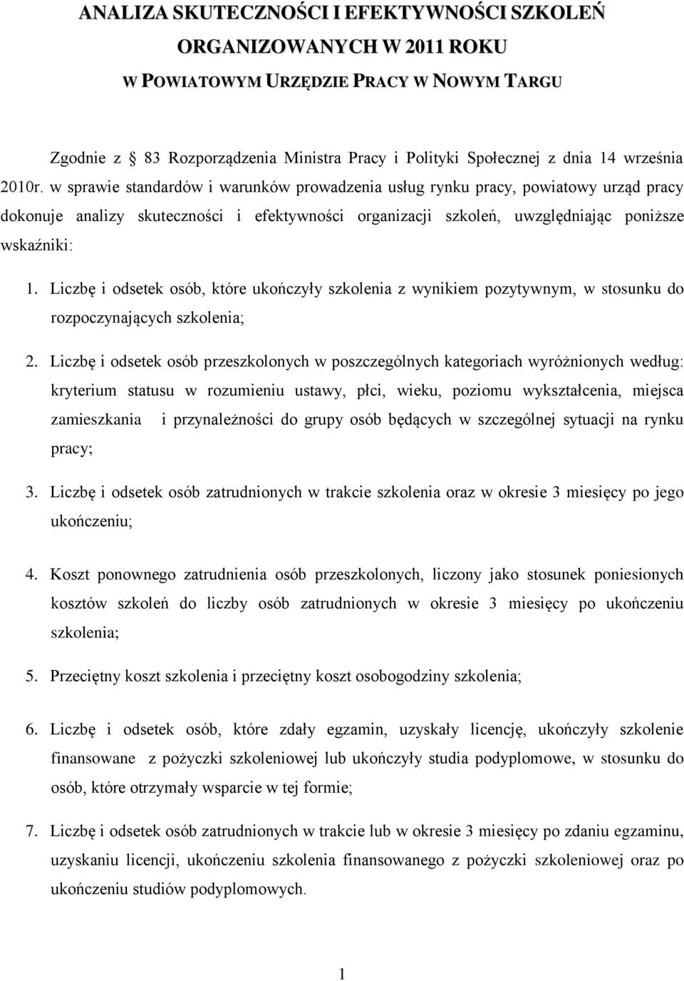 Liczbę i odsetek osób, które ukończyły szkolenia z wynikiem pozytywnym, w stosunku do rozpoczynających szkolenia; 2.