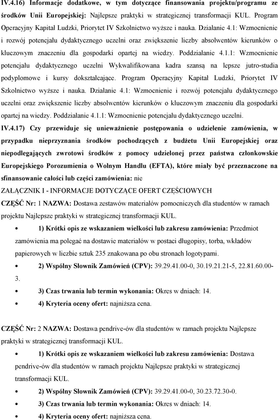 1: Wzmocnienie i rozwój potencjału dydaktycznego uczelni oraz zwiększenie liczby absolwentów kierunków o kluczowym znaczeniu dla gospodarki opartej na wiedzy. Poddziałanie 4.1.1: Wzmocnienie potencjału dydaktycznego uczelni Wykwalifikowana kadra szansą na lepsze jutro-studia podyplomowe i kursy dokształcające.