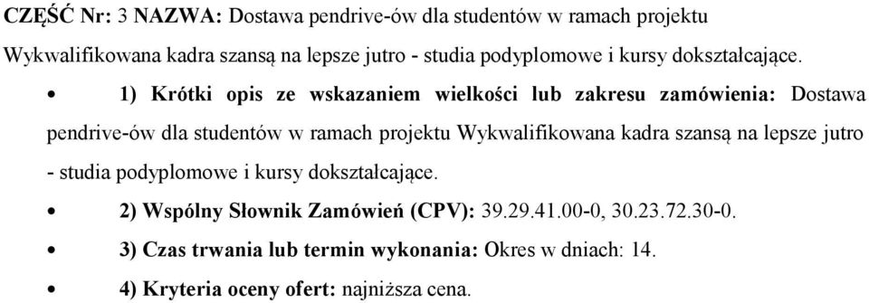 1) Krótki opis ze wskazaniem wielkości lub zakresu zamówienia: Dostawa pendrive-ów dla studentów w ramach projektu Wykwalifikowana