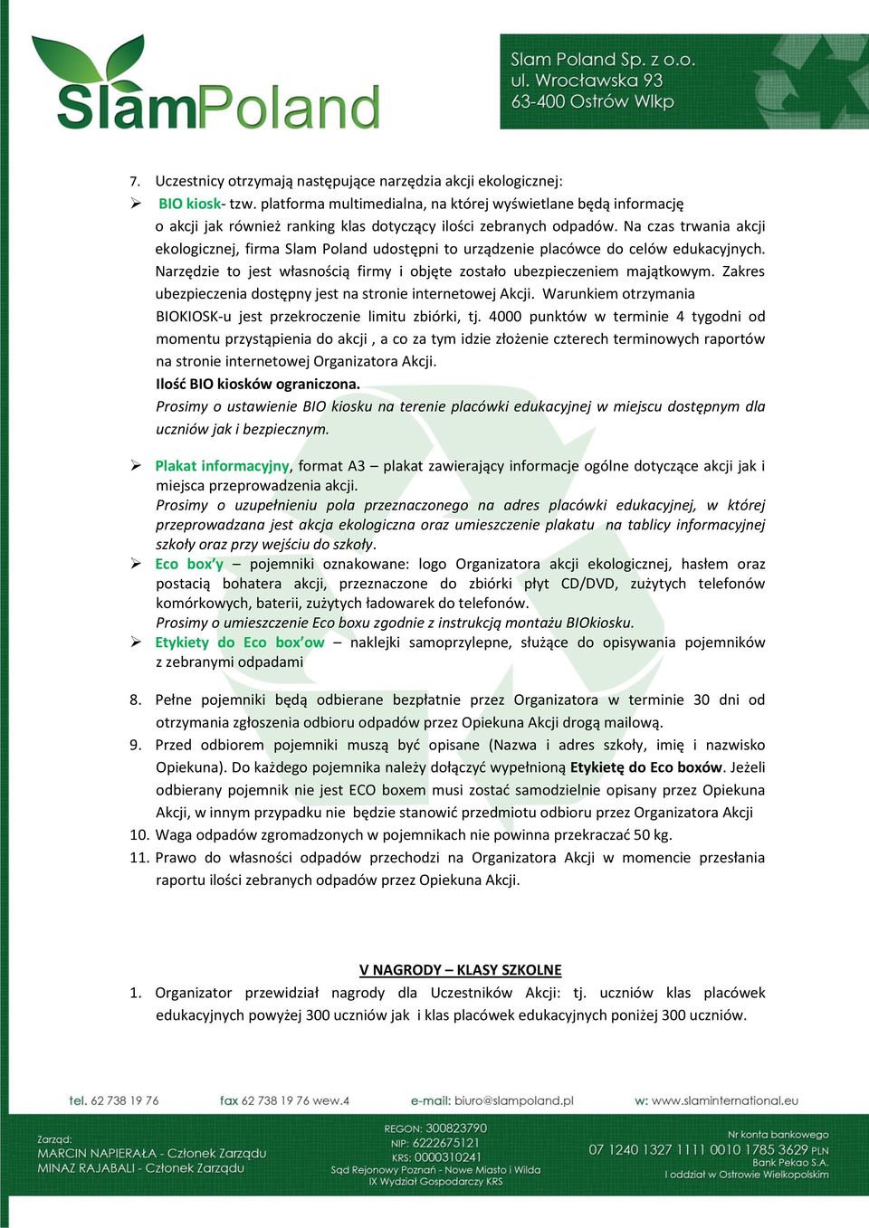 Na czas trwania akcji ekologicznej, firma Slam Poland udostępni to urządzenie placówce do celów edukacyjnych. Narzędzie to jest własnością firmy i objęte zostało ubezpieczeniem majątkowym.