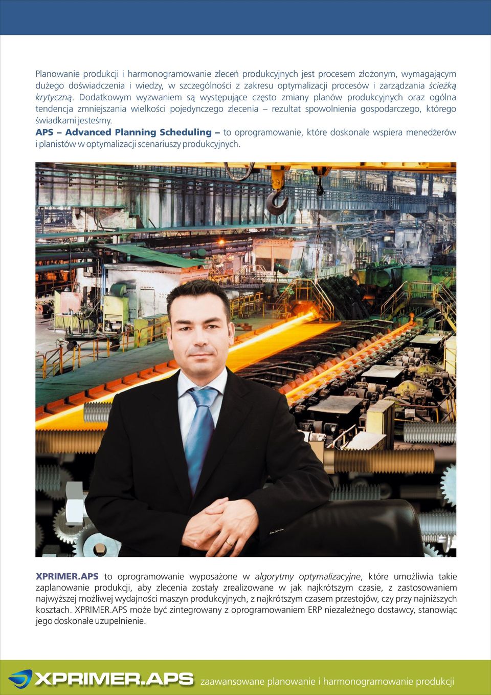 Dodatkowym wyzwaniem s¹ wystêpuj¹ce czêsto zmiany planów produkcyjnych oraz ogólna tendencja zmniejszania wielkoœci pojedynczego zlecenia rezultat spowolnienia gospodarczego, którego œwiadkami