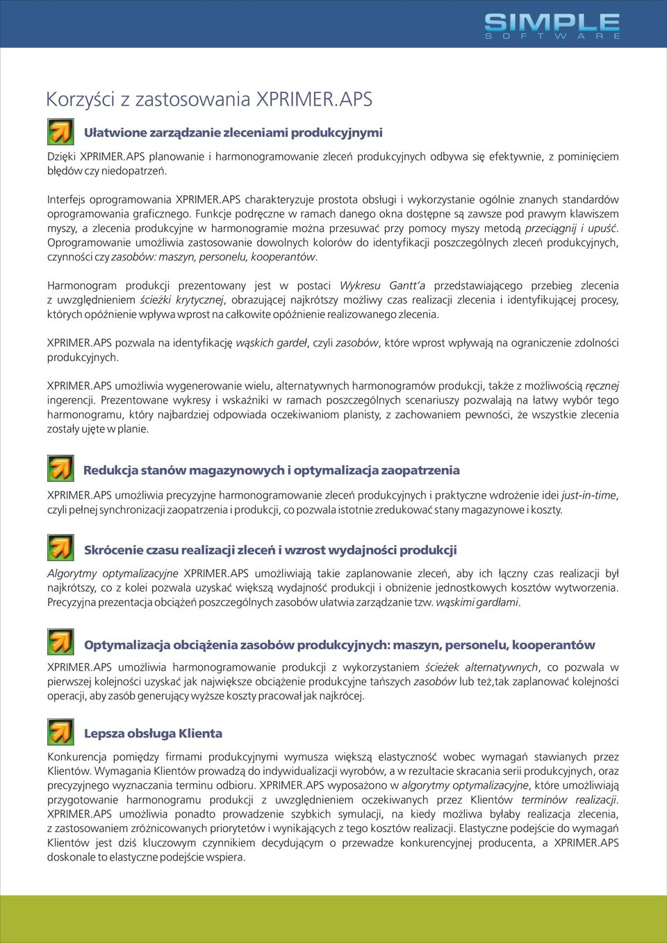 APS charakteryzuje prostota obs³ugi i wykorzystanie ogólnie znanych standardów oprogramowania graficznego.