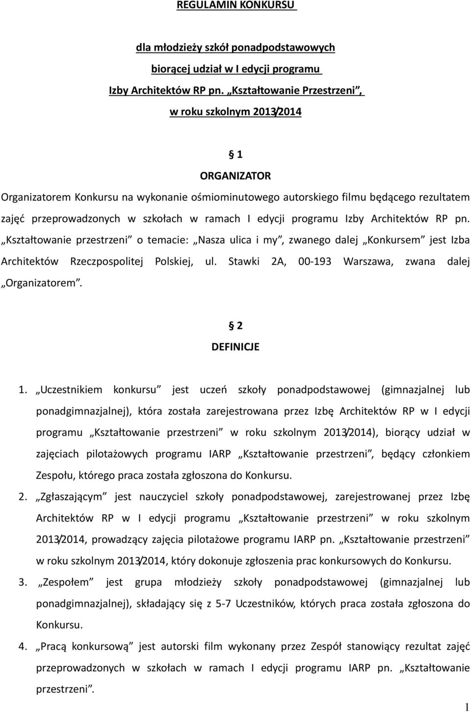 I edycji programu Izby Architektów RP pn. Kształtowanie przestrzeni o temacie: Nasza ulica i my, zwanego dalej Konkursem jest Izba Architektów Rzeczpospolitej Polskiej, ul.
