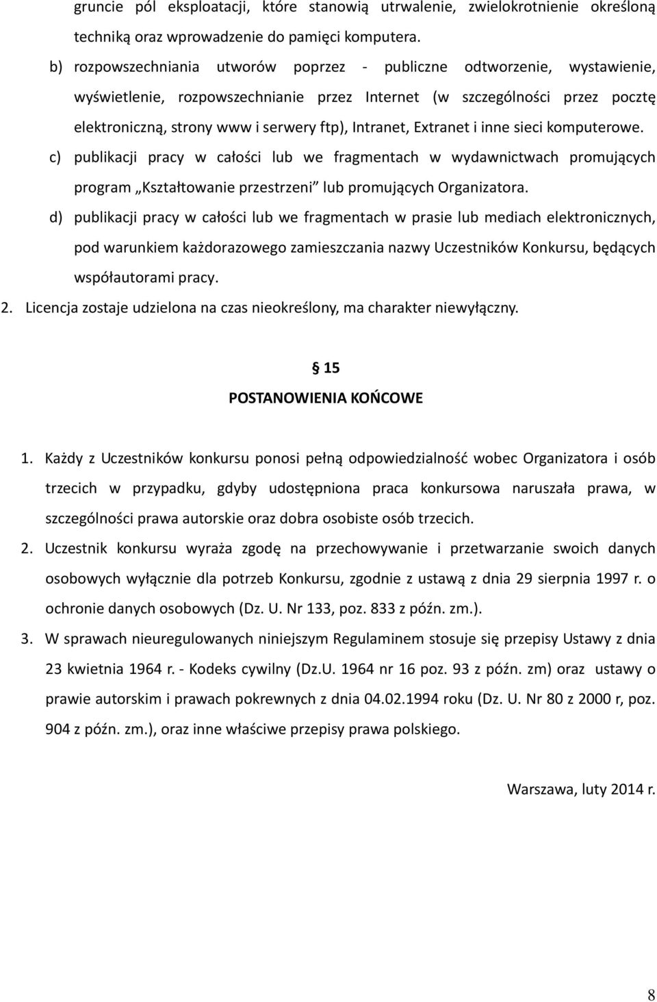 Intranet, Extranet i inne sieci komputerowe. c) publikacji pracy w całości lub we fragmentach w wydawnictwach promujących program Kształtowanie przestrzeni lub promujących Organizatora.