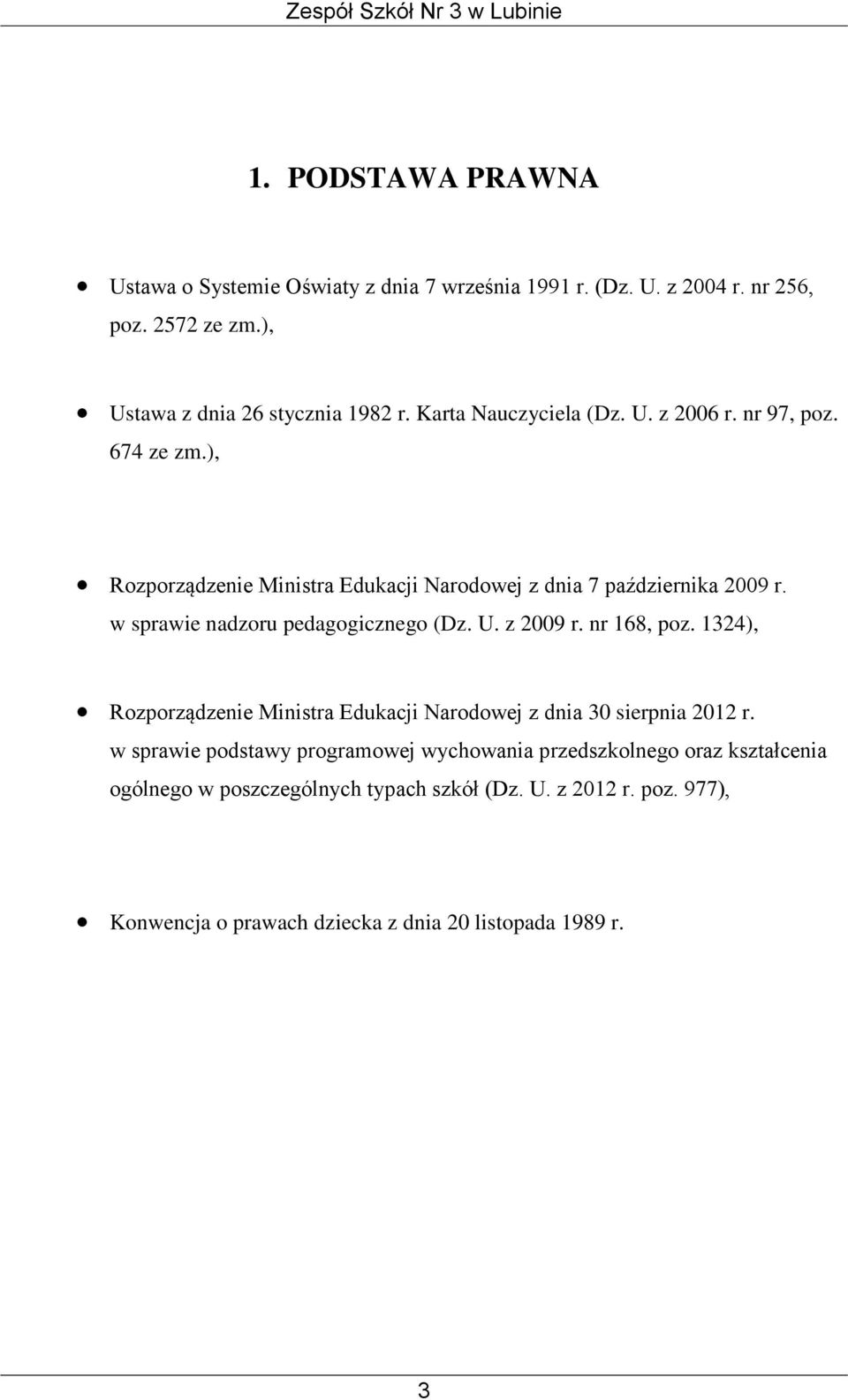 w sprawie nadzoru pedagogicznego (Dz. U. z 2009 r. nr 168, poz. 1324), Rozporządzenie Ministra Edukacji Narodowej z dnia 30 sierpnia 2012 r.