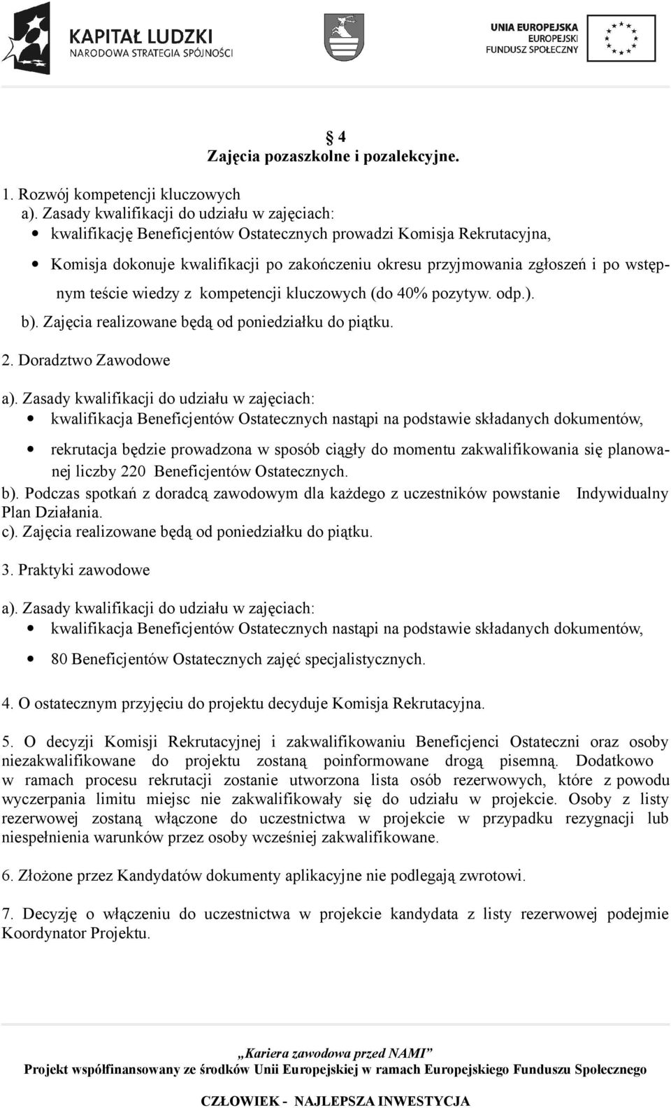 wiedzy z kompetencji kluczowych (do 40% pozytyw. odp.). b). Zajęcia realizowane będą od poniedziałku do piątku. 2.