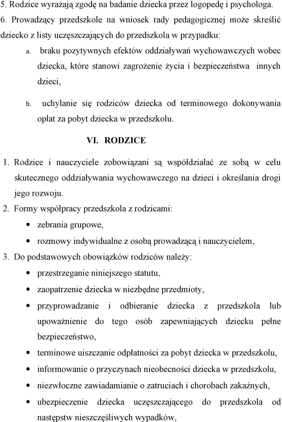 braku pozytywnych efektów oddziaływań wychowawczych wobec dziecka, które stanowi zagrożenie życia i bezpieczeństwa innych dzieci, b.