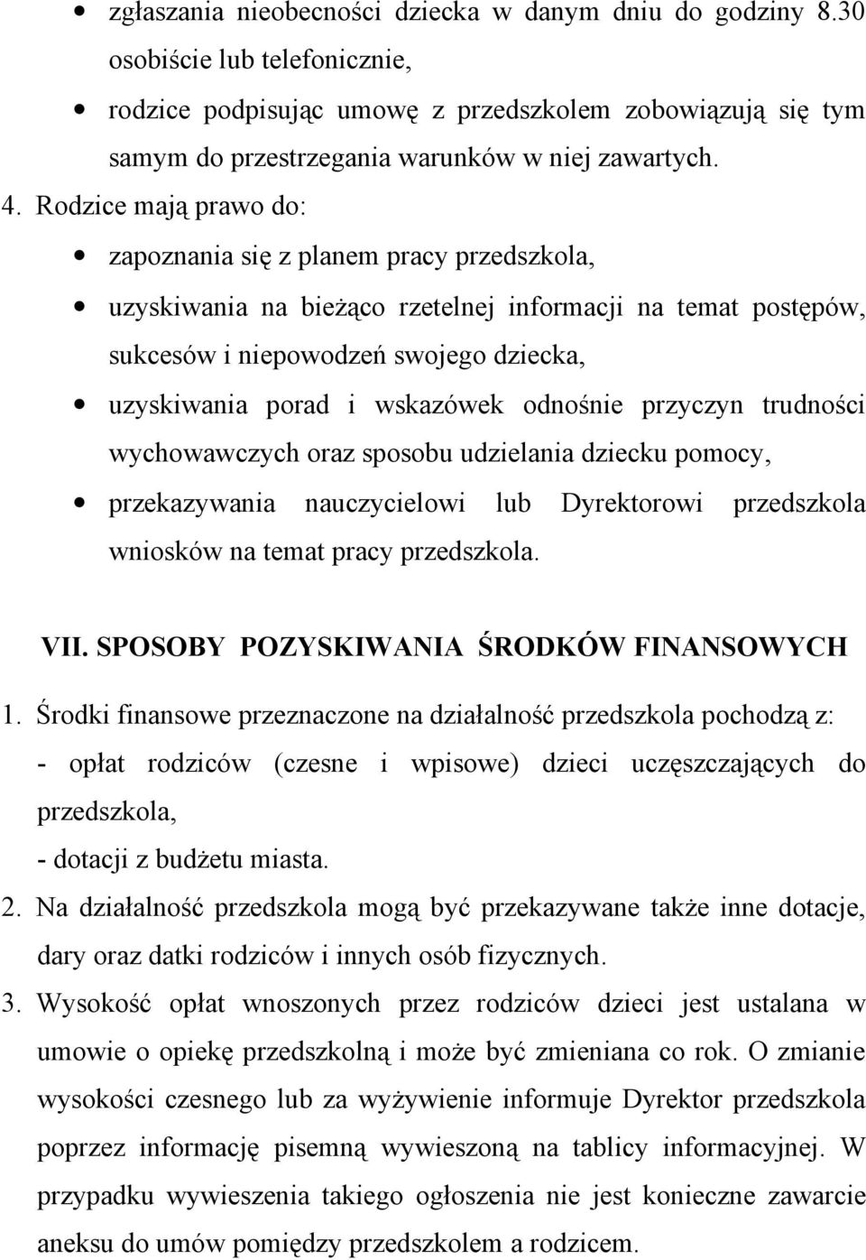 wskazówek odnośnie przyczyn trudności wychowawczych oraz sposobu udzielania dziecku pomocy, przekazywania nauczycielowi lub Dyrektorowi przedszkola wniosków na temat pracy przedszkola. VII.