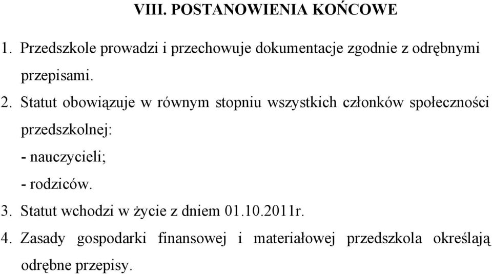 Statut obowiązuje w równym stopniu wszystkich członków społeczności przedszkolnej: -