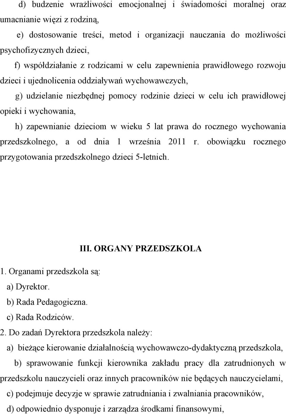 wychowania, h) zapewnianie dzieciom w wieku 5 lat prawa do rocznego wychowania przedszkolnego, a od dnia 1 września 2011 r. obowiązku rocznego przygotowania przedszkolnego dzieci 5-letnich. III.