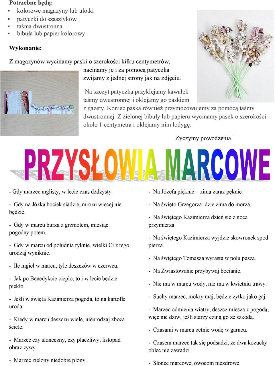 Koniec paska również przymocowujemy za pomocą taśmy dwustronnej. Z zielonej bibuły lub papieru wycinamy pasek o szerokości około 1 centymetra i oklejamy nim łodygę. Życzymy powodzenia!