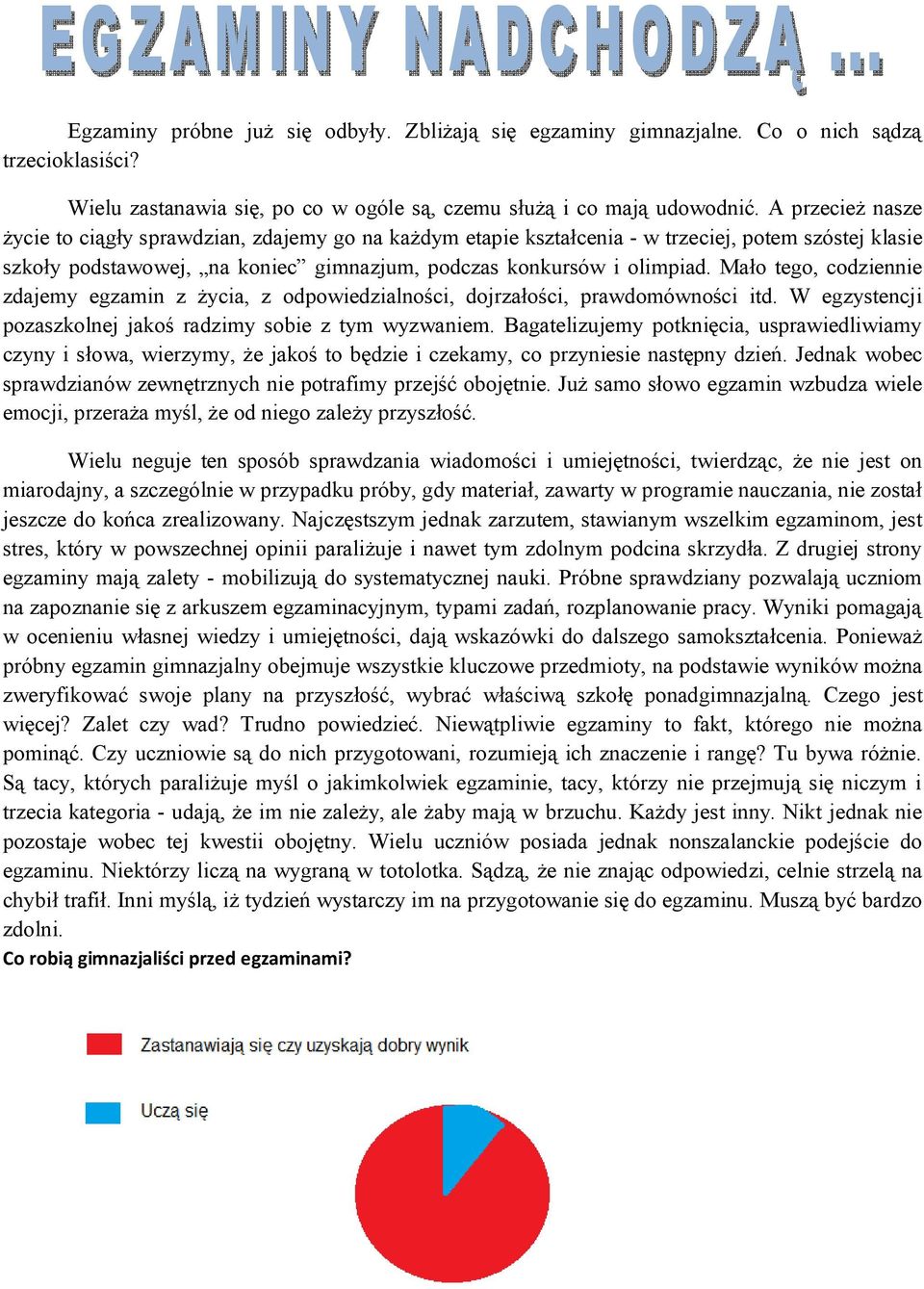 Mało tego, codziennie zdajemy egzamin z życia, z odpowiedzialności, dojrzałości, prawdomówności itd. W egzystencji pozaszkolnej jakoś radzimy sobie z tym wyzwaniem.