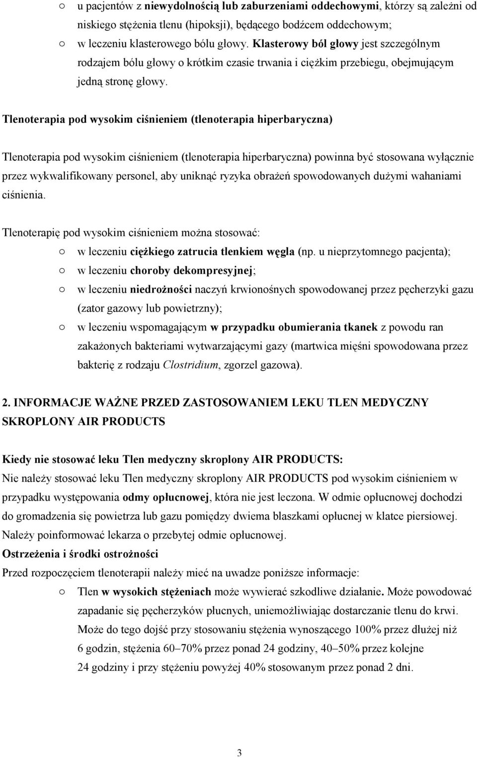 Tlenterapia pd wyskim ciśnieniem (tlenterapia hiperbaryczna) Tlenterapia pd wyskim ciśnieniem (tlenterapia hiperbaryczna) pwinna być stswana wyłącznie przez wykwalifikwany persnel, aby uniknąć ryzyka