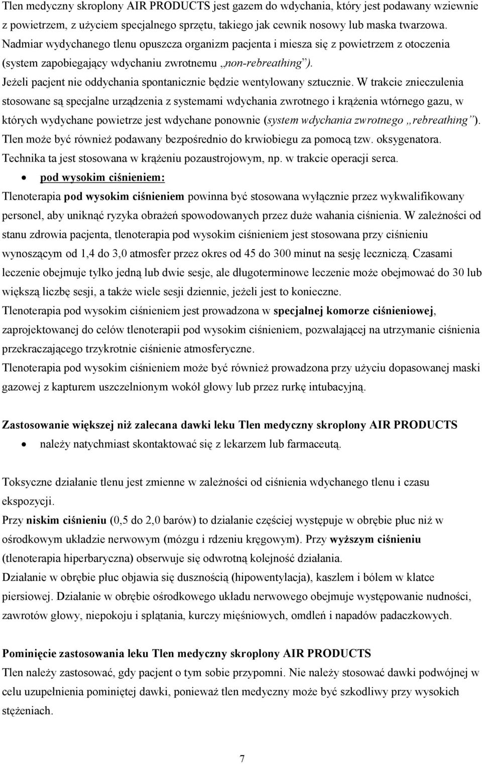 Jeżeli pacjent nie ddychania spntanicznie będzie wentylwany sztucznie.