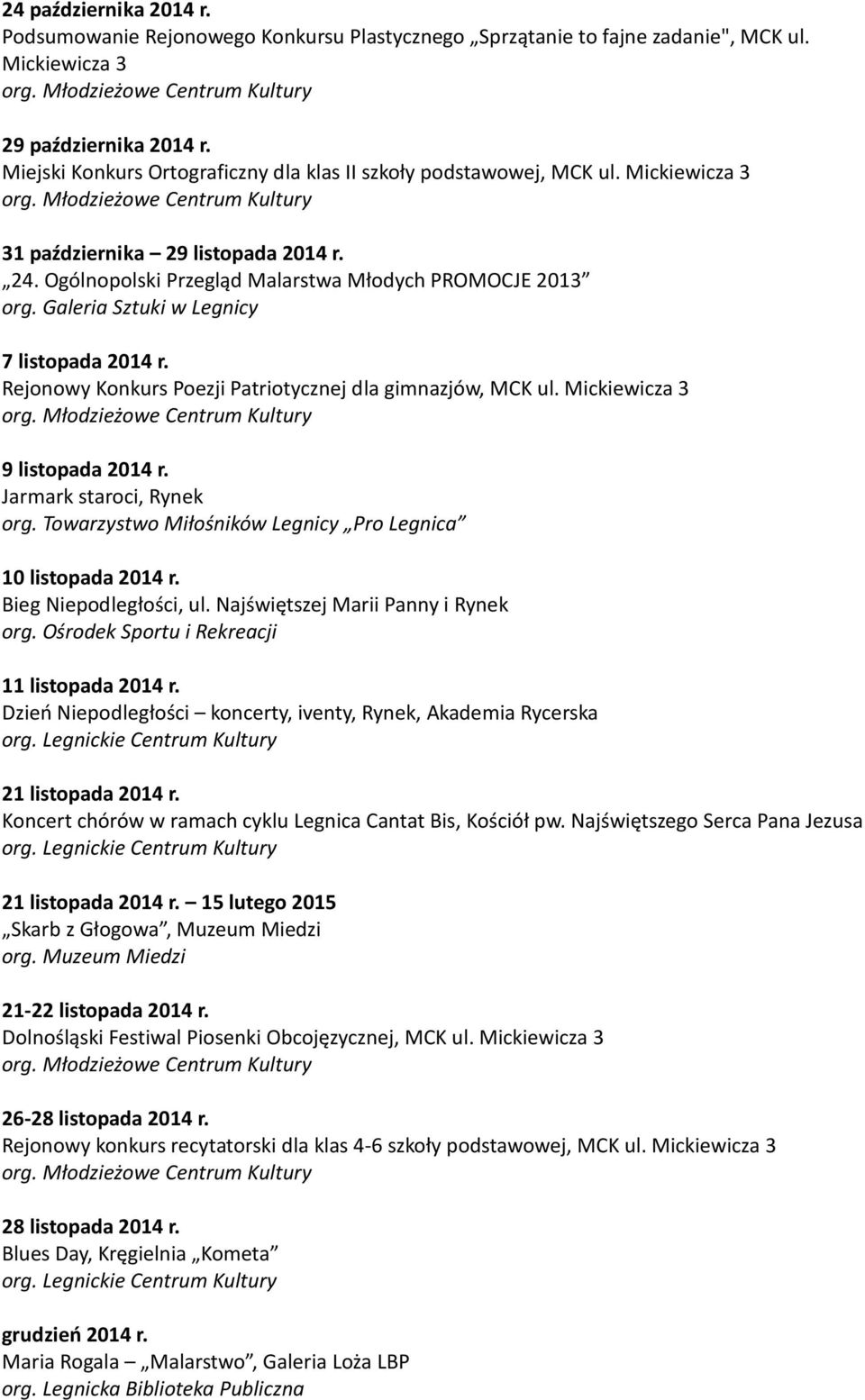 Rejonowy Konkurs Poezji Patriotycznej dla gimnazjów, MCK ul. Mickiewicza 3 9 listopada 2014 r. 10 listopada 2014 r. Bieg Niepodległości, ul. Najświętszej Marii Panny i Rynek 11 listopada 2014 r.