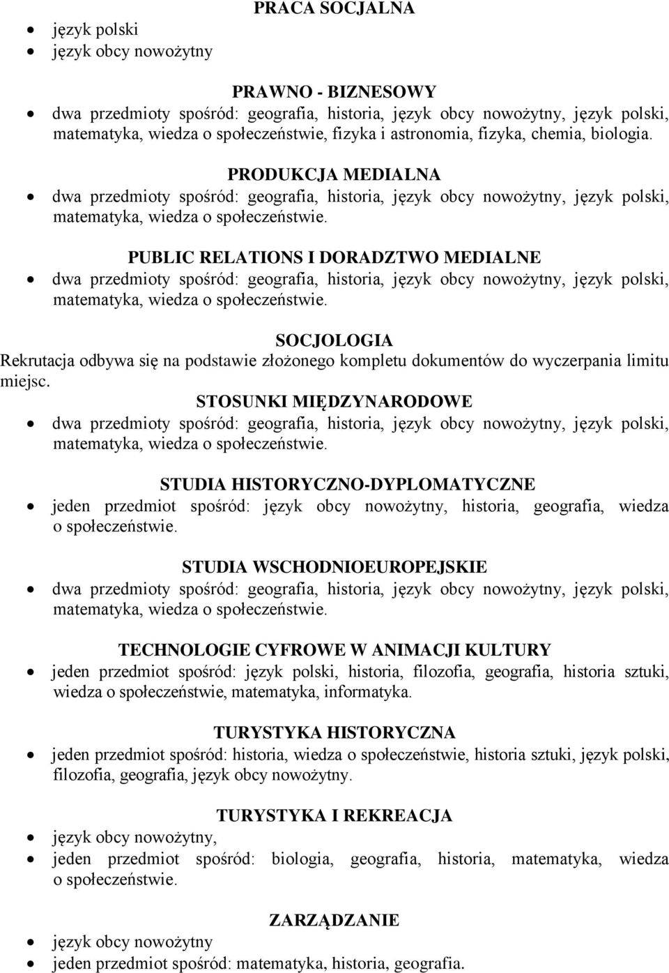 PRODUKCJA MEDIALNA dwa przedmioty spośród: geografia, historia, język obcy nowożytny, język polski, PUBLIC RELATIONS I DORADZTWO MEDIALNE dwa przedmioty spośród: geografia, historia, język obcy
