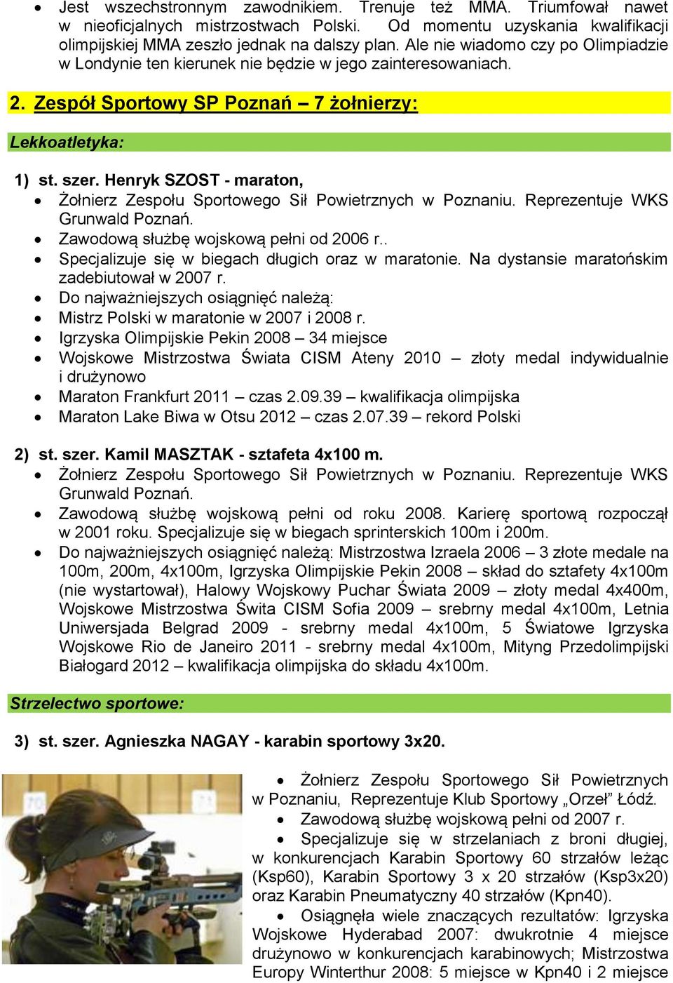 Henryk SZOST - maraton, Żołnierz Zespołu Sportowego Sił Powietrznych w Poznaniu. Reprezentuje WKS Grunwald Poznań. Zawodową służbę wojskową pełni od 2006 r.